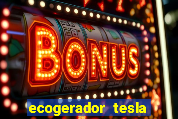 ecogerador tesla reclame aqui